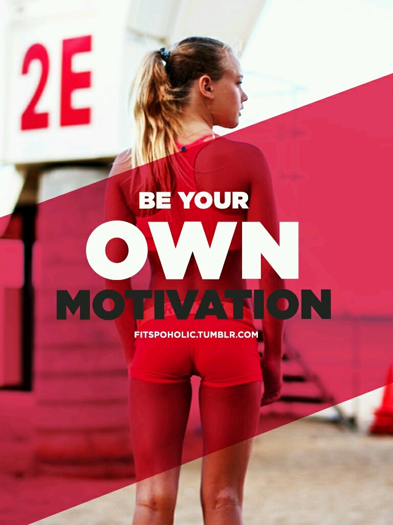 Be Your Own Motivation!