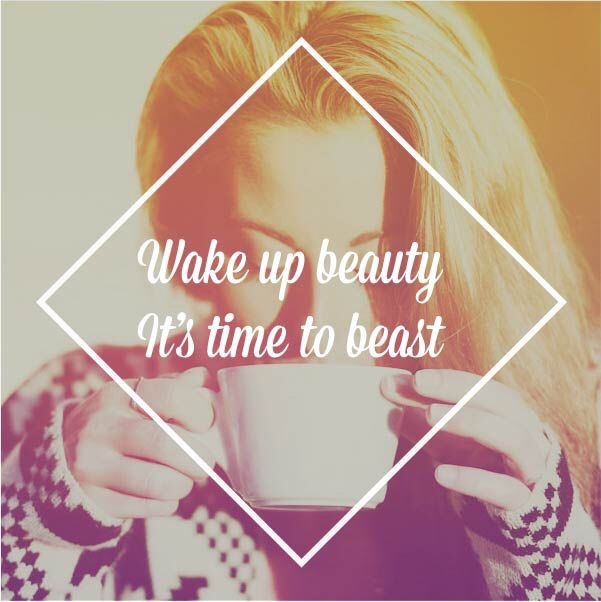 Wake up, beauty. It's time to BEAST